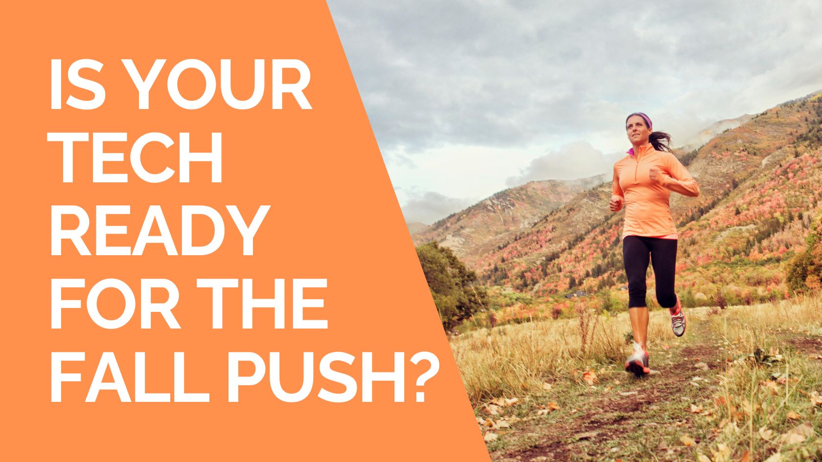Is Your Technology Ready For The Fall Push?