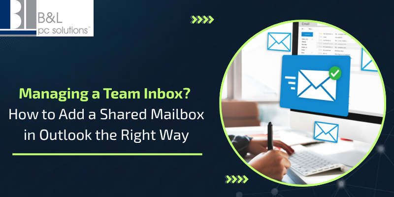Managing a Team Inbox? How to Add a Shared Mailbox in Outlook the Right Way