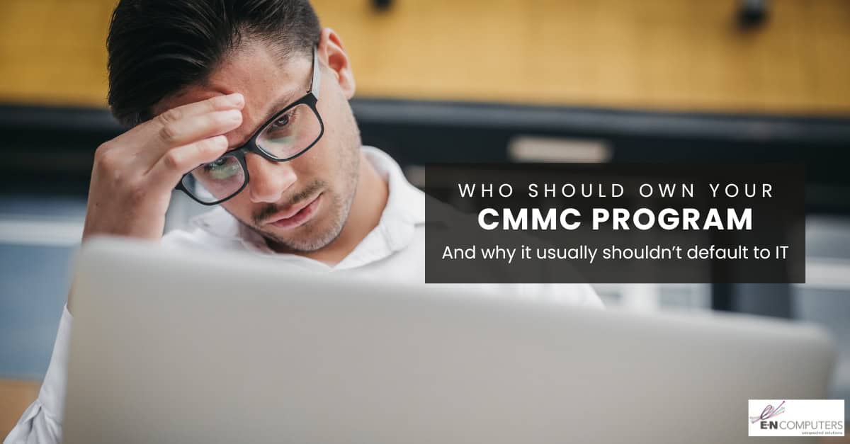 Who should own your CMMC program (and why it usually shouldn’t default to IT)
