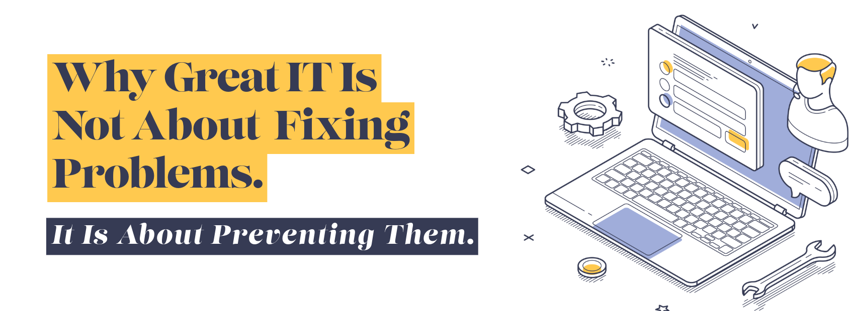Why Great IT Is Not About Fixing Problems. It Is About Preventing Them