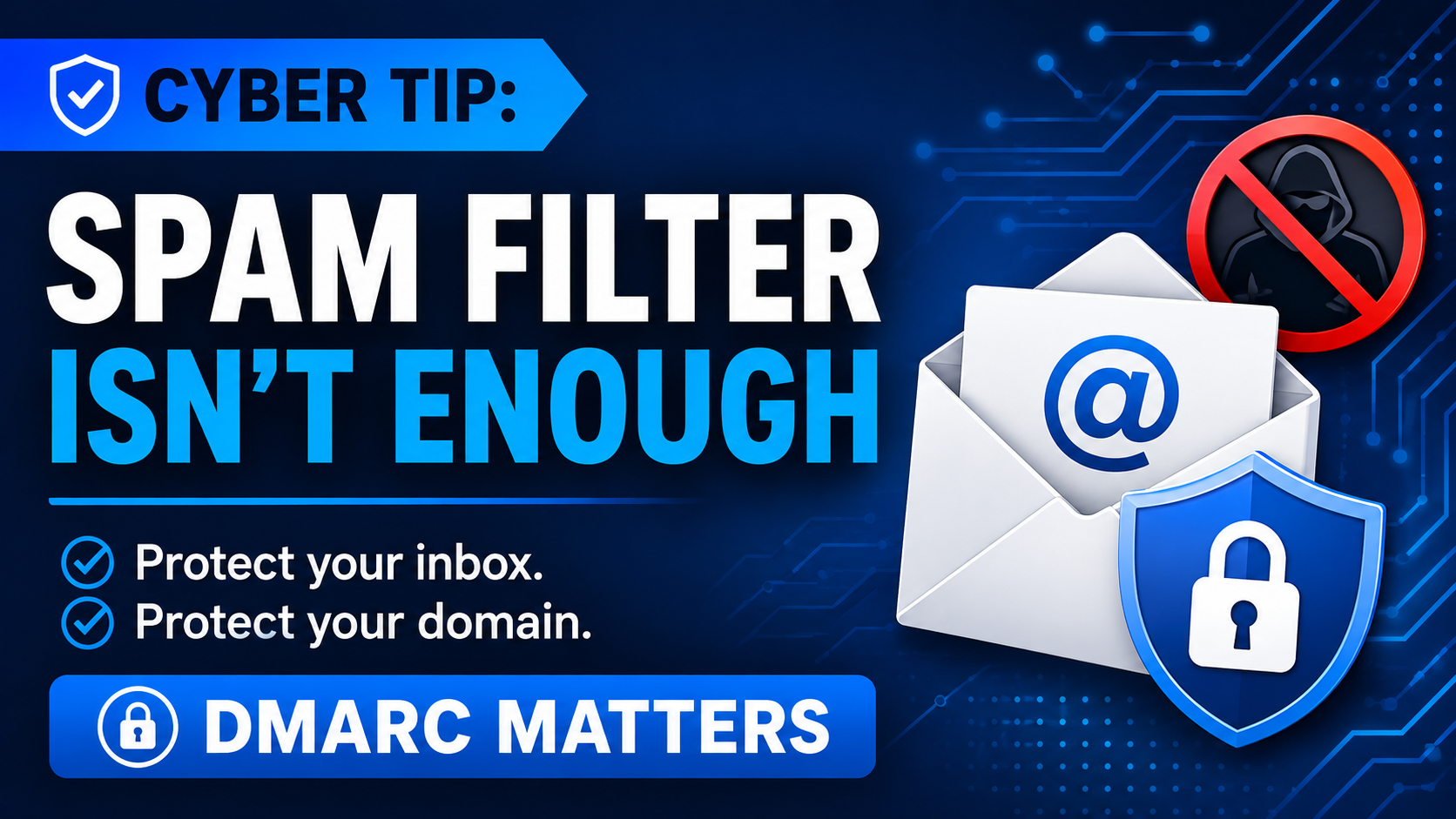 Your Spam Filter Isn’t Enough: Why DMARC Matters