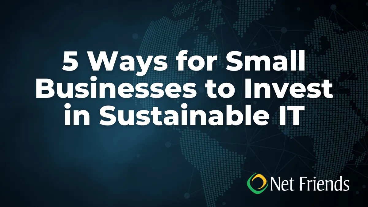 5 Ways for Small Businesses to Invest in Sustainable IT