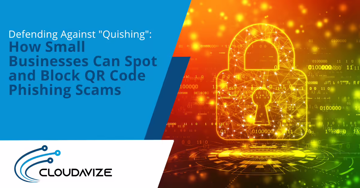 Defending Against “Quishing”: How Small Businesses Can Spot and Block QR Code Phishing Scams
