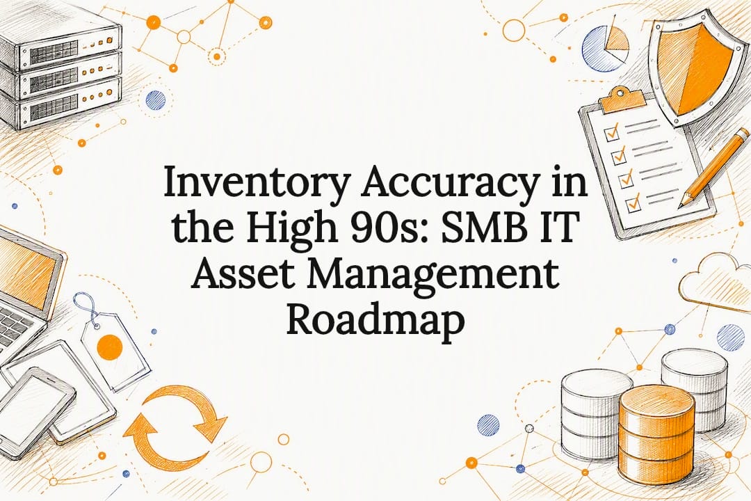 Inventory Accuracy in the High 90s: SMB IT Asset Management Roadmap