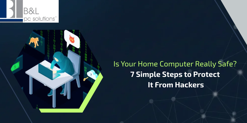 Is Your Home Computer Really Safe? 6 Simple Steps to Protect It From Hackers