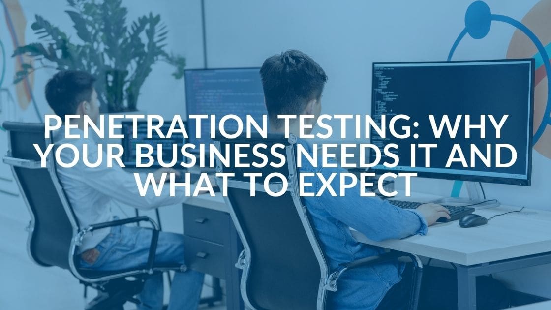 Penetration Testing: What It Is And What to Expect
