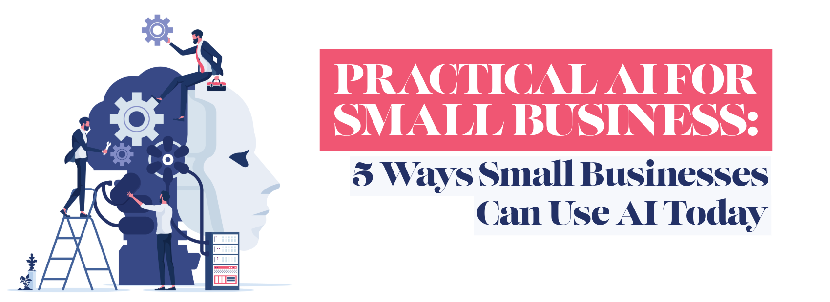 Practical AI for Small Business: 5 Ways Small Businesses Can Use AI Today
