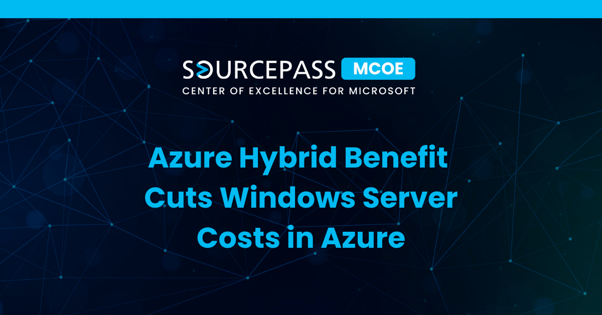 Azure Hybrid Benefit Cuts Windows Server Costs | Sourcepass MCOE