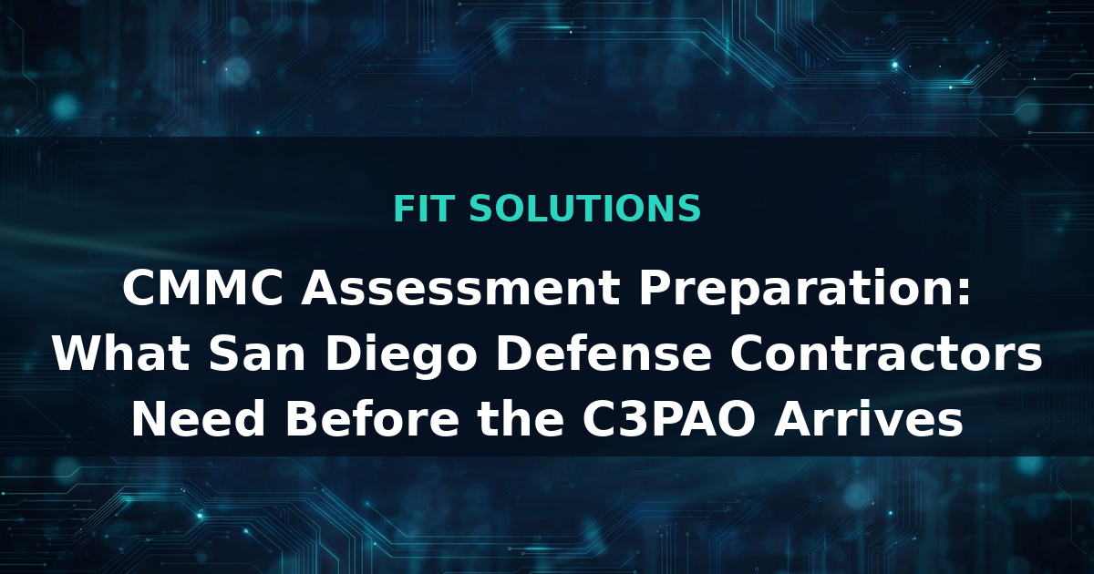CMMC Assessment Preparation: What San Diego Defense Contractors Need Before the C3PAO Arrives