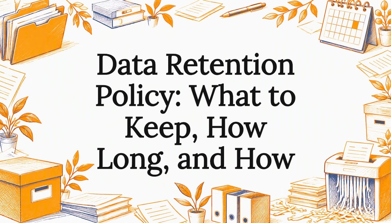 Data Retention Policy: What to Keep, How Long, and How