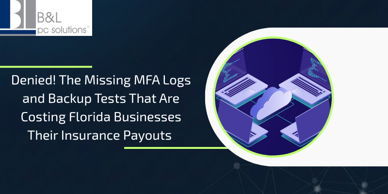 Denied! The Missing MFA Logs and Backup Tests That Are Costing Florida Businesses Their Insurance Payouts