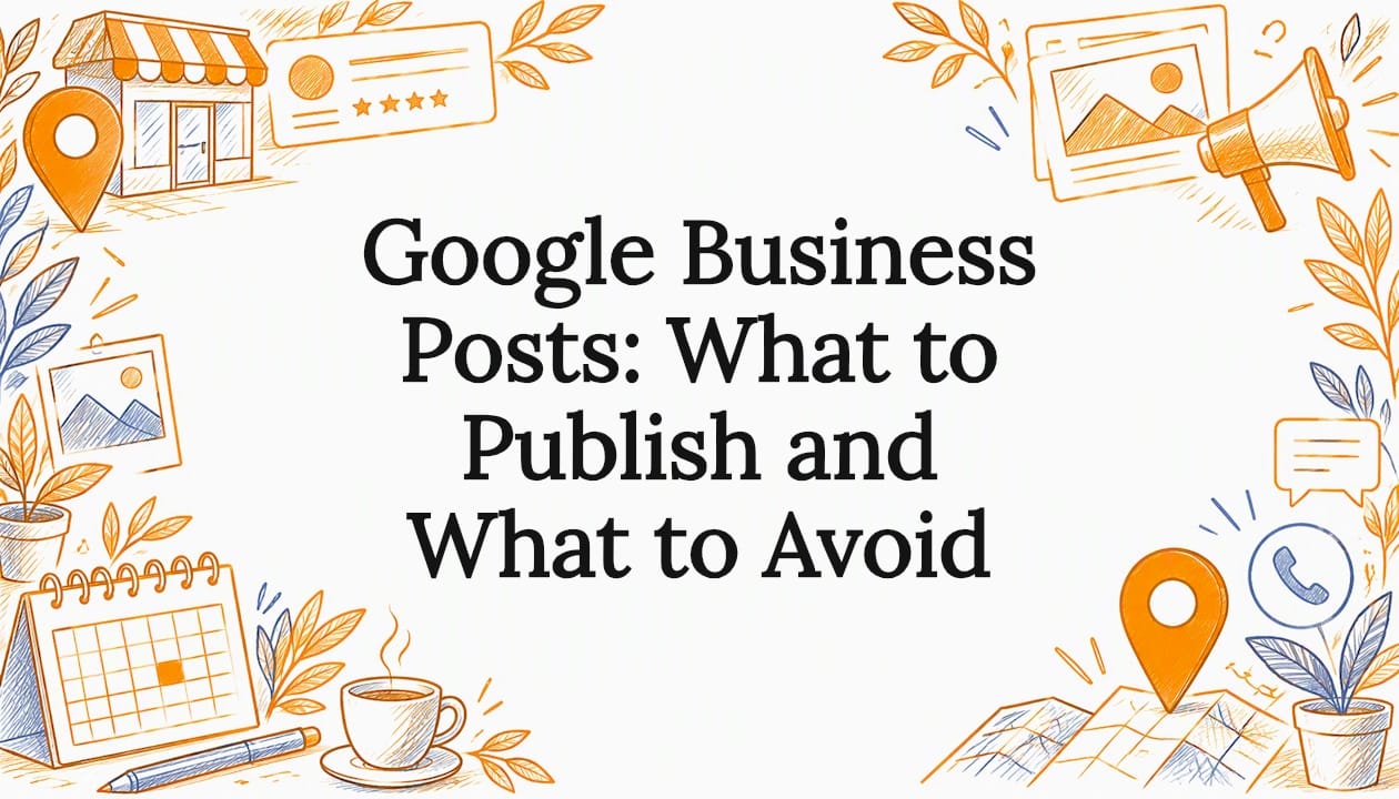 Google Business Posts: What to Publish and What to Avoid