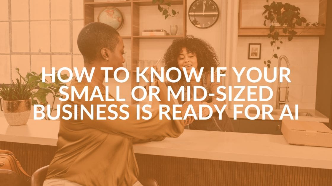 How to Know If Your Small or Mid-Sized Business Is Ready for AI