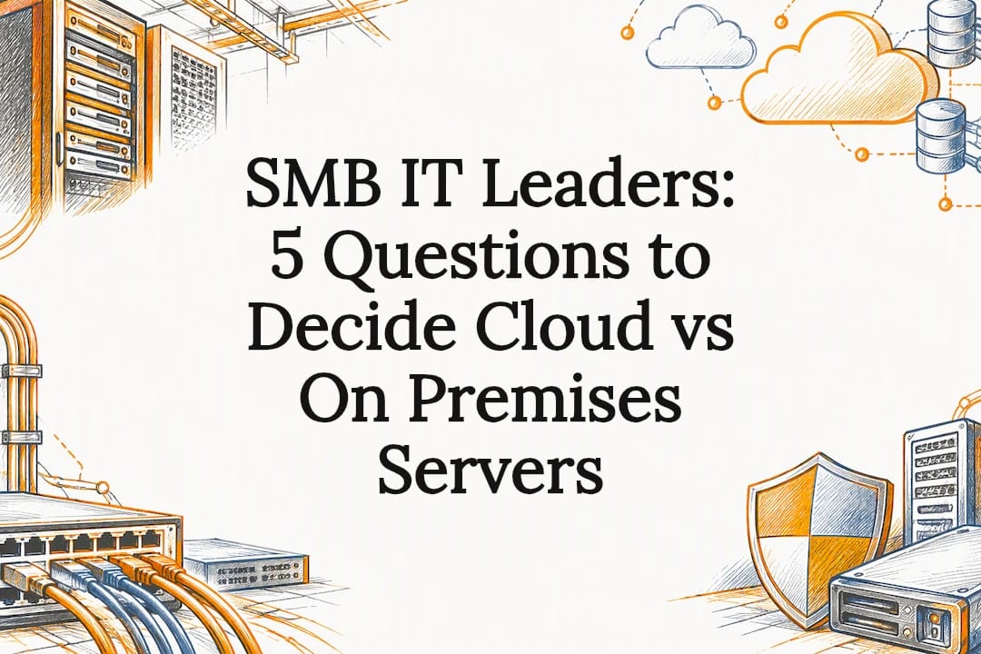 SMB IT Leaders: 5 Questions to Decide Cloud vs On Premises Servers