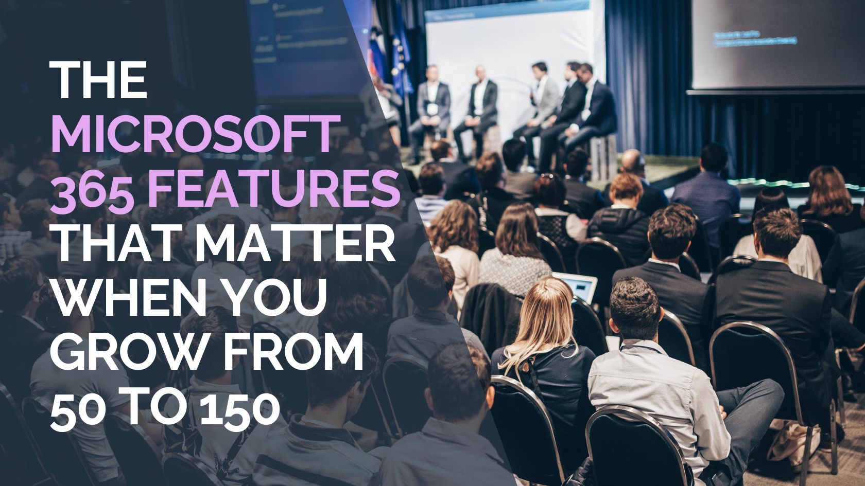 The Microsoft 365 Features That Matter When You Grow From 50 to 150 People