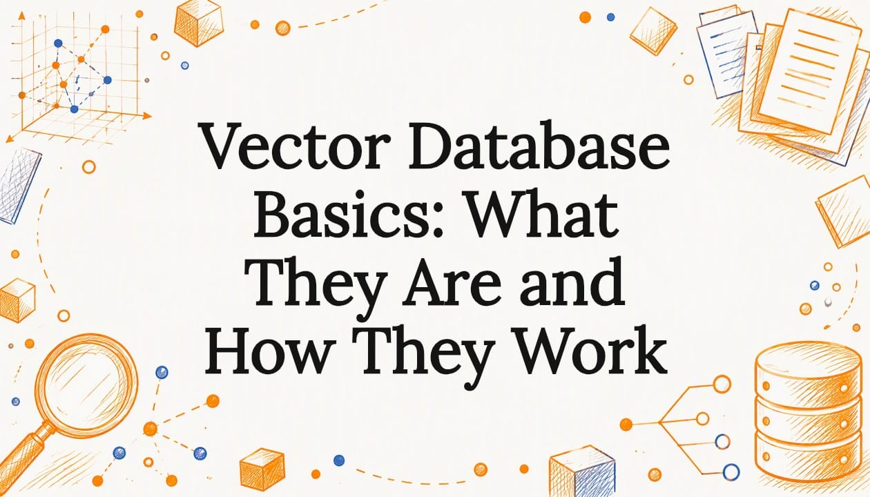 Vector Database Basics: What They Are and How They Work