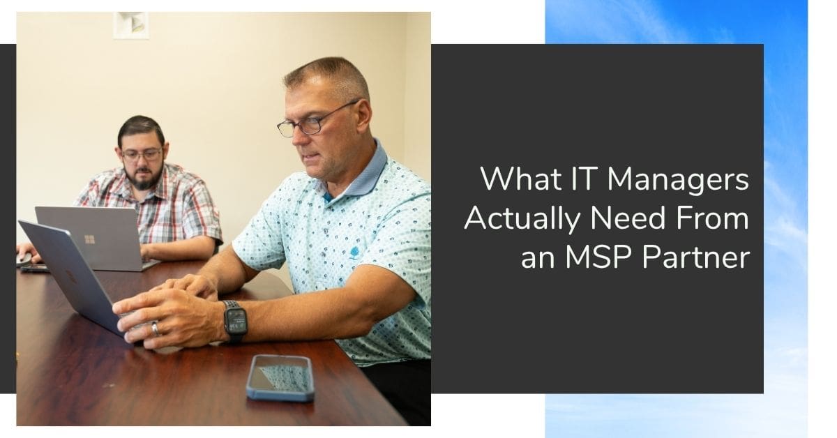 What IT Managers Actually Need From an MSP Partner